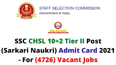 Sarkari Exam: SSC CHSL 10+2 Tier II Post (Sarkari Naukri) Admit Card 2021 - For (4726) Vacant Jobs