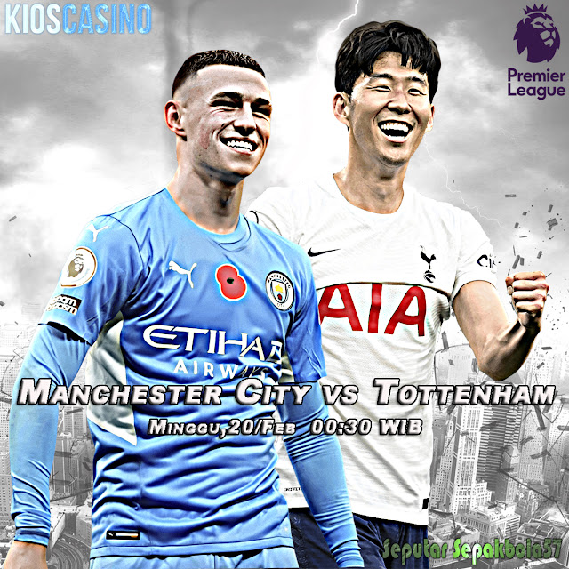 Prediksi Manchester City vs Tottenham 20 Februari 2022