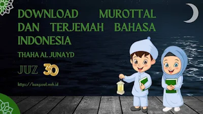 Download Murottal dan Terjemah Bahasa Indonesia Thaha Al Junayd juz 30