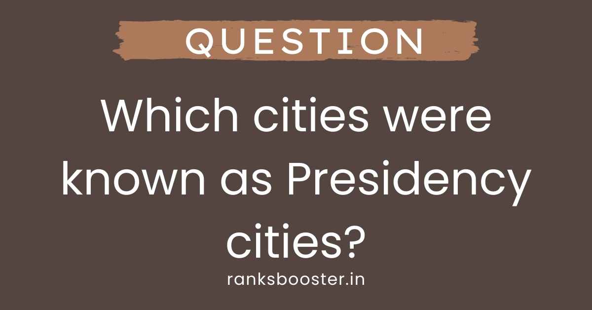 Which cities were known as Presidency cities?