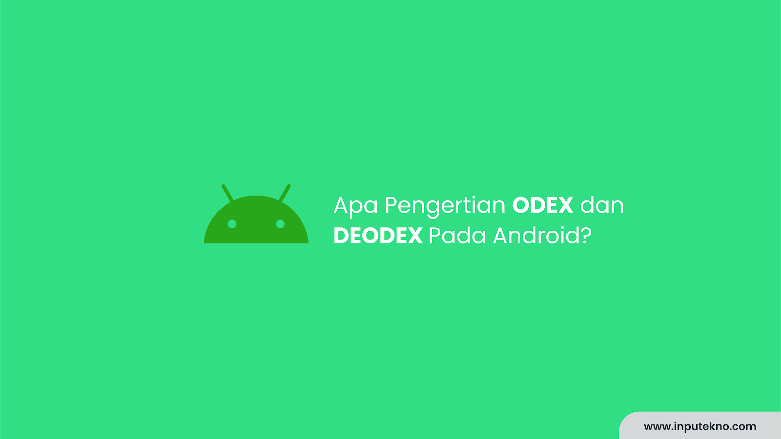 Apa Pengertian ODEX dan DEODEX Pada Android?