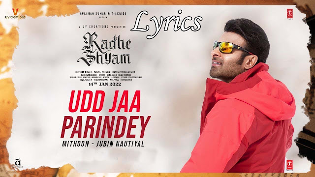 Udd Jaa Parindey Lyrics in English, Radhe Shyam,Jubin Nautiyal, Mithoon,Prabhas, Pooja Hegde