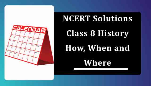 NCERT Solutions for Class 8 History Chapter 1 How, When and Where
