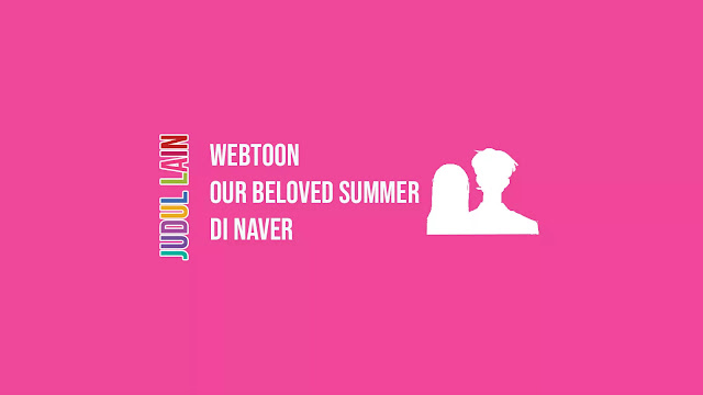 Link Webtoon Our Beloved Summer di Naver