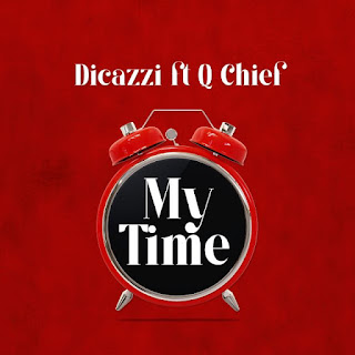 AUDIO | Dicazzi Ft. Q Chief – My Time (Mp3 Audio Download)