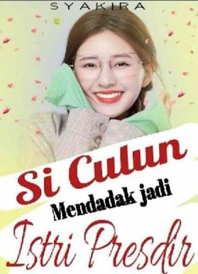 Novel Si Culun Mendadak Jadi Istri Presdir Karya Syakira Sya Full Episode