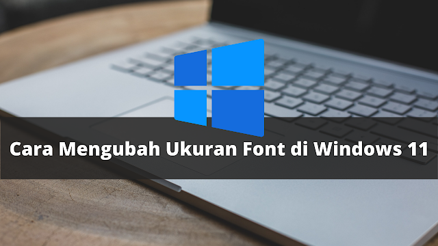 Cara Mengubah Ukuran Font Windows 11