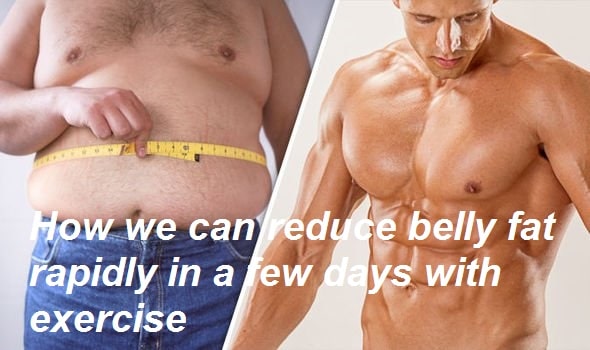 How we can reduce belly fat rapidly in a few days with exercise