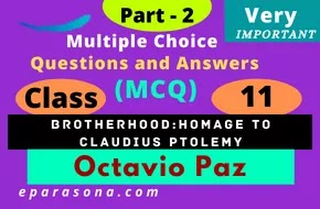 2 Brotherhood:Homage to Claudius Ptolemy | Octavio Paz | Part 2 | Very Important Multiple Choice Questions and Answers (MCQ) | Class 11