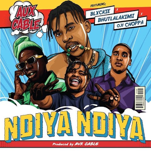 Aux Cable – Ndiya Ndiya feat. Blxckie, Bhutlalakimi & 031 Choppa