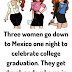 Three women go down to Mexico