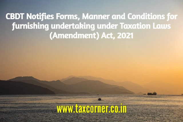 cbdt-notifies-forms-manner-conditions-furnishing-undertaking-taxation-laws-amendment-act-2021