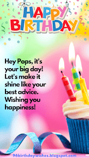 "Hey Pops, it's your big day! Let's make it shine like your best advice. Wishing you happiness!"