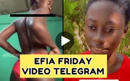 Watch: Efia Friday Leak Video Telegram Twitter