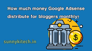 How much money Google Adsense distribute for bloggers monthly