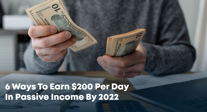 6 Ways To Earn $200 Per Day In Passive Income By 2022 | Learn Form Zero