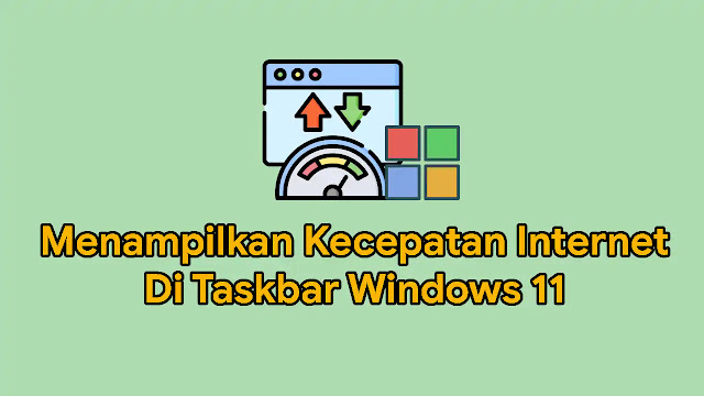 Menampilkan Kecepatan Internet Di Taskbar Windows 11