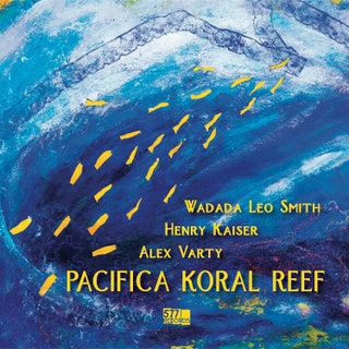 Wadada Leo Smith/Henry Kaiser/Alex Varty - Pacifica Koral Reef Music Album Reviews