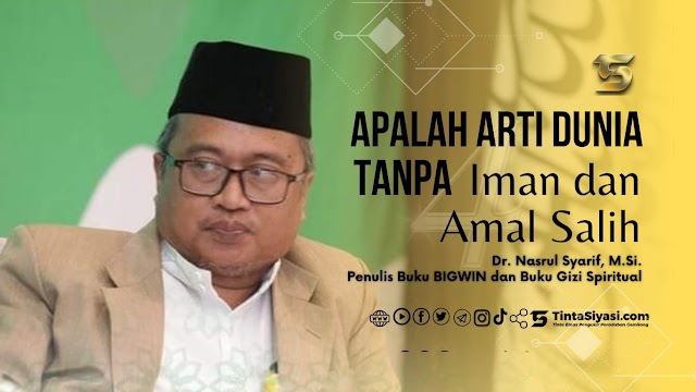 Apalah Arti Dunia Tanpa Iman dan Amal Salih?