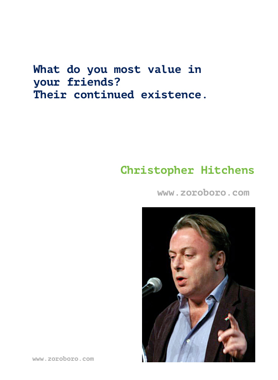 Christopher Hitchens Quotes. Christopher Hitchens Quotes Religion, atheism, Free Speech, love & Life, Christopher Hitchens Books Quotes / God Is Not Great: How Religion Poisons Everything / Hitch 22: A Memoir / Mortality. Christopher Hitchens Quotes