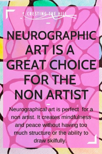 Neurographical art is perfect  for a non artist. It creates mindfulness and peace without having too much structure or the ability to draw skilfully.