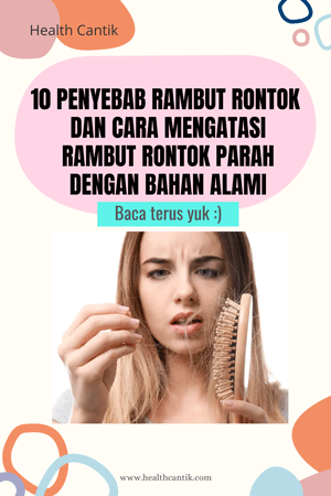 9 Penyebab Rambut Rontok dan Cara Mengatasi Rambut Rontok Parah Dengan Bahan Alami