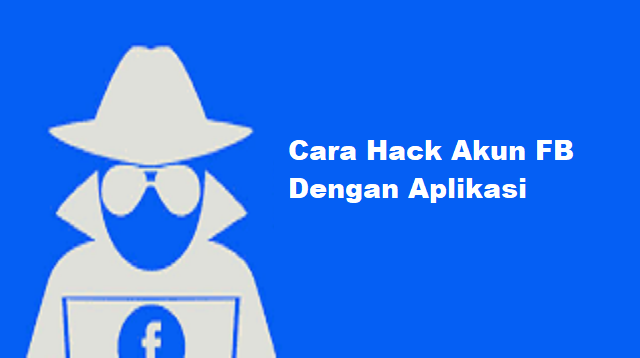 Cara Hack Akun FB Dengan Aplikasi