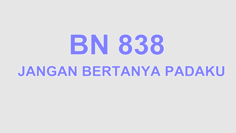 BN 838 JANGAN BERTANYA PADAKU