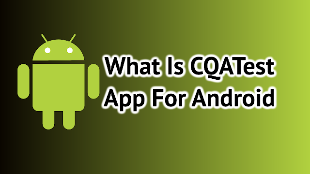 What Is CQATest App For Android 
