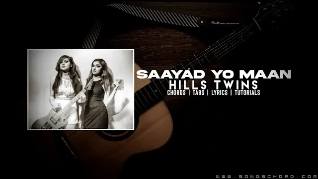 Saayad Yo Maan Guitar Chords And Lyrics By Hills Twins