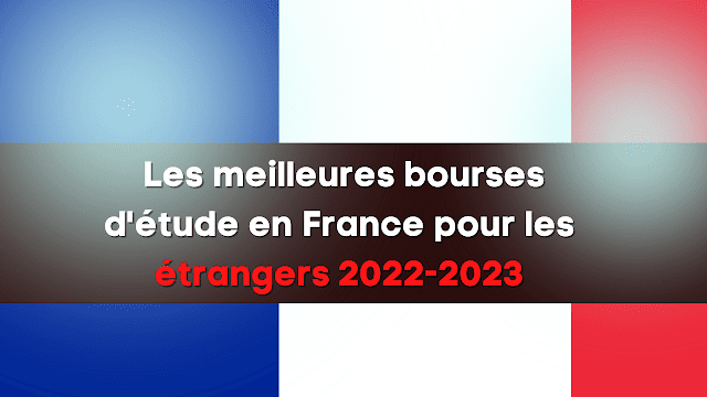 Les meilleures bourses d'étude en France pour les étrangers 2022-2023