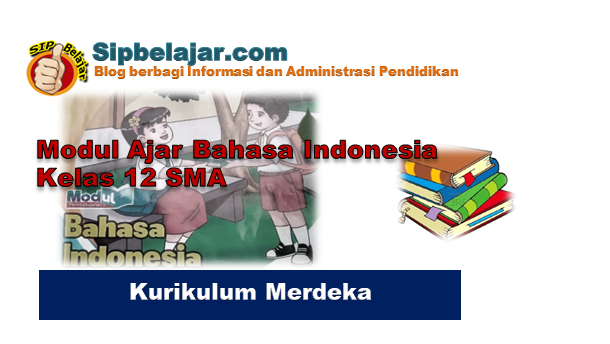 Modul Ajar Bahasa Indonesia Kelas 12 SMA Kurikulum Merdeka, Modul Ajar Bahasa Indonesia Kelas 12 SMA, RPP Bahasa Indonesia Kelas 12 SMA