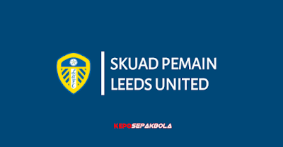 daftar susunan nama skuad pemain leeds united terbaru