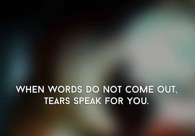 When Words Do Not Come Out, Tears Speak For You