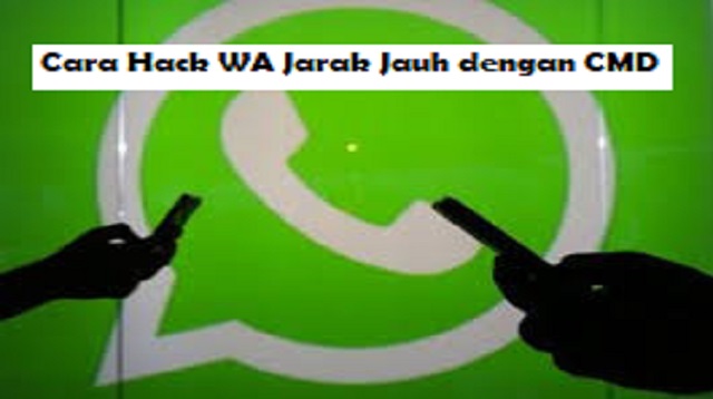  maka dibarengi juga dengan semakin banyaknya trik atau cara hack untuk akun WhatsApp yang Cara Hack WA Jarak Jauh dengan CMD Terbaru