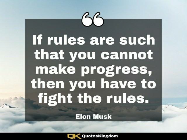 Elon Musk inspirational quote. Elon Musk motivational quote. If rules are such that you cannot ...