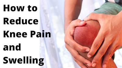 How To Reduce Knee Pain and Swelling