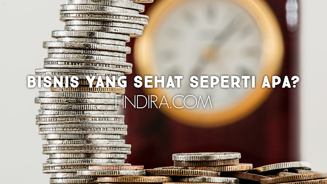 Bisnis yang sehat seperti apa?