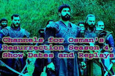 Channels for Osman's Resurrection Season 4, Show Dates and Replays