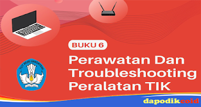 Buku 6, Panduan Perawatan Dan Troubleshooting Peralatan TIK SMP