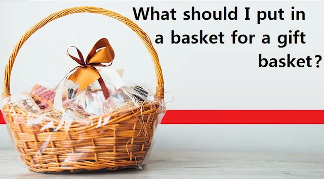 What should I put in a basket for a gift basket?