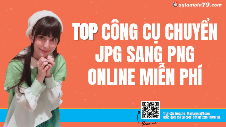 Công cụ chuyển JPG sang PNG Online Miễn phí