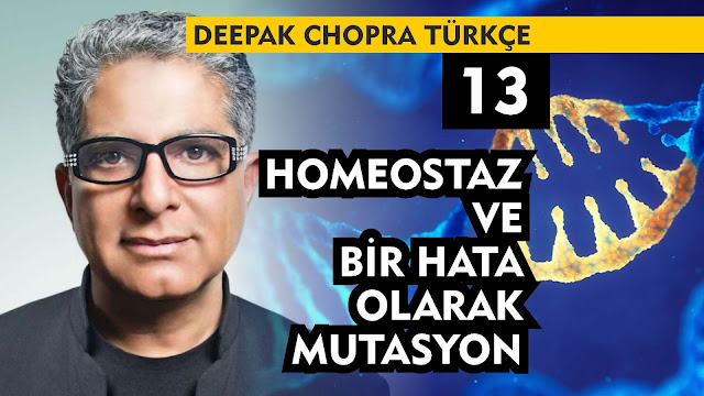 Homeostaz ve Bir Hata Olarak Mutasyon / Deepak Chopra Türkçe 13