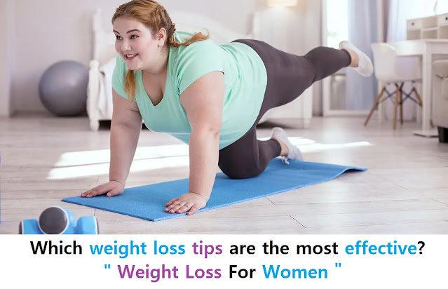 Which weight loss tips are the most effective? Weight Loss For Women