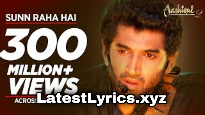 SUN RAHA HAI NA TU LYRICS – AASHIQUI 2 × ANKIT TIWARI | LatestLyrics.xyz