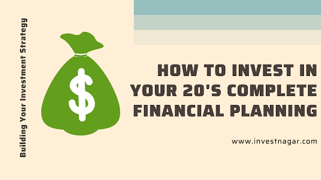 How To Invest In Your 20's COMPLETE FINANCIAL PLANNING www.investnagar.com