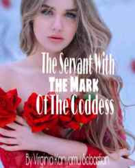Read Novel The Servant With The Mark Of The Goddess Full Episode