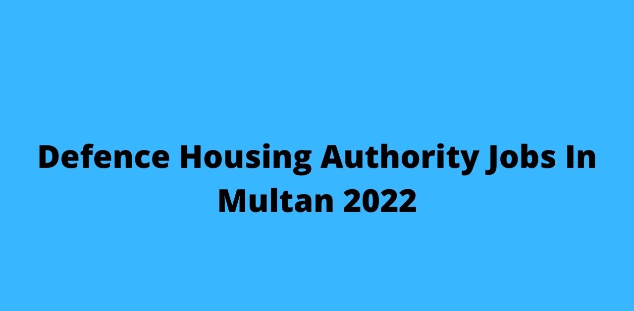 Defence Housing Authority Jobs In Multan 2022