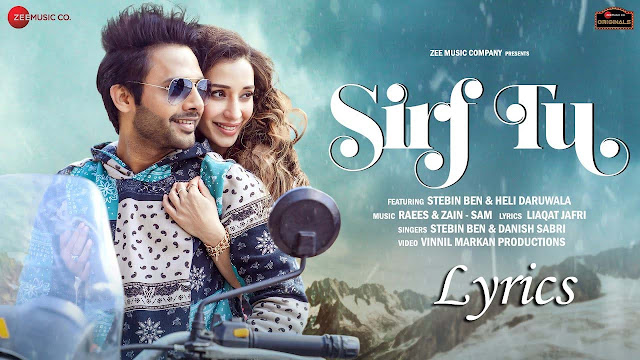 Sirf Tu Lyrics In English, Stebin Ben, Danish Sabri, Raees, Zain Sam, Liaqat Jafri