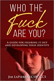 Who the Fuck are You? - a self-help guide for figuring yourself out by Jim LaPierre LCSW, CCS - affordable book publicity